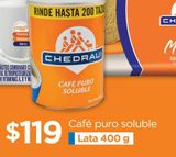 Oferta de Café puro soluble Lata 400 g por $119 en Chedraui