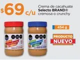 Oferta de Crema de cacahuate Selecto BRAND cremosa o crunchy 454g por $69 en Chedraui