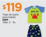 Oferta de Traje de baño para bebés G&M Talla: 2 - 3x por $119 en Chedraui